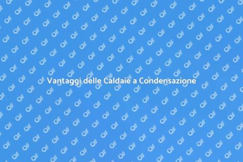 Caldaie a Condensazione: Scelta Sostenibile
