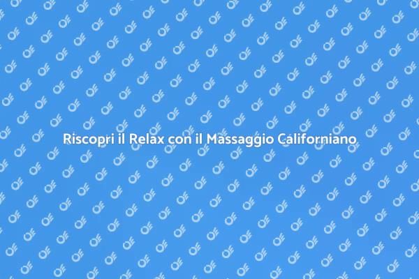 Scopri il Massaggio Californiano