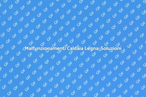 Diagnosi e Riparazione Caldaia Legna