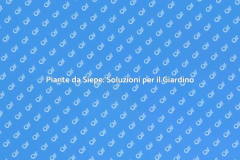 Piante da Siepe: Bellezza e Privacy