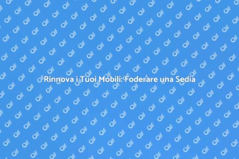 Foderare una Sedia: Rinnova il Tuo Stile
