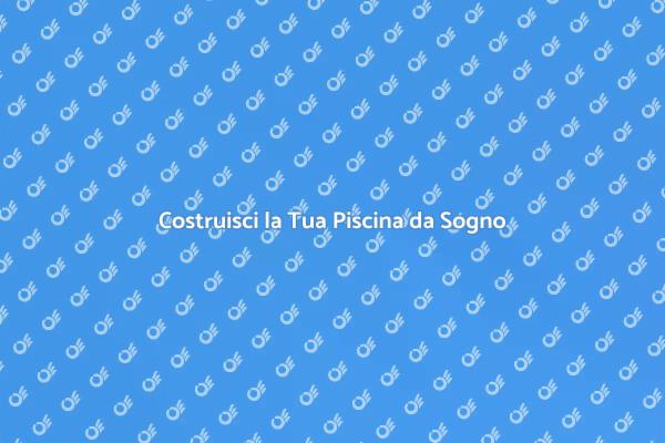 Realizza la Tua Oasi con una Piscina