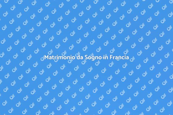 Sposati in Francia: un'esperienza unica