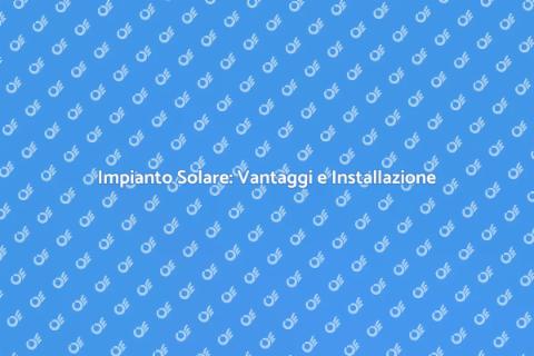 Installare Impianto Solare Sostenibile