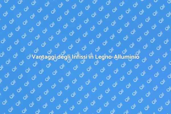 Infissi in Legno-Alluminio: La Scelta Ideale