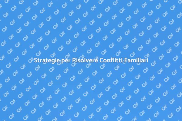 Come Risolvere i Conflitti in Famiglia