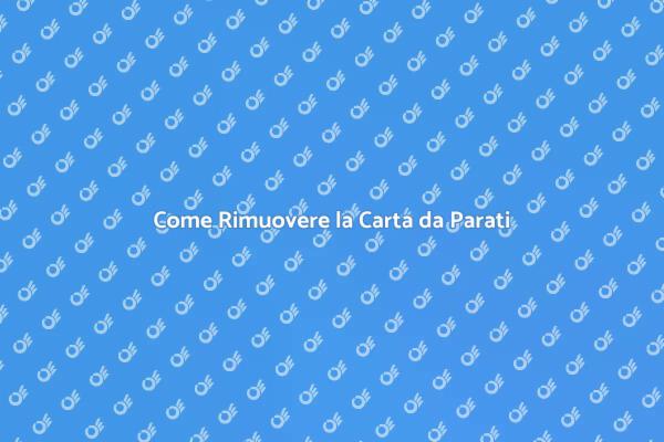 Rimozione Carta da Parati: Ecco Come Fare