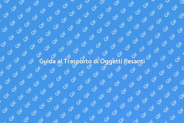 Sicurezza nel Trasporto di Oggetti Pesanti