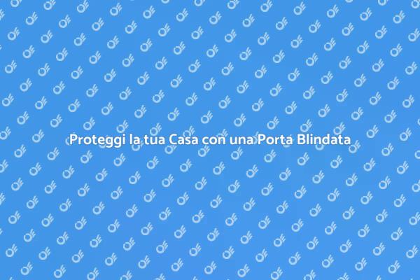 La Tua Casa Merita una Porta Blindata