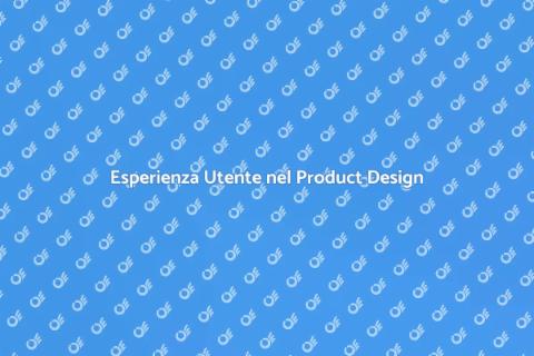 Design Prodotto per Esperienza Utente