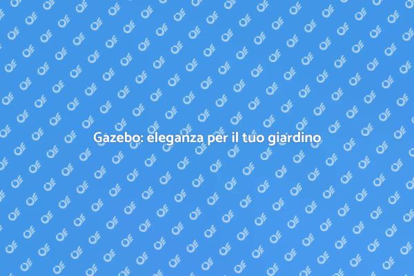 Gazebo: il tuo angolo di relax all'aperto