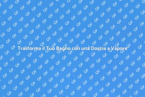 Installa la Doccia a Vapore in Casa
