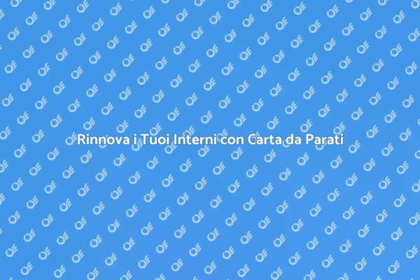 Carta da Parati: Rinnova i Tuoi Ambienti
