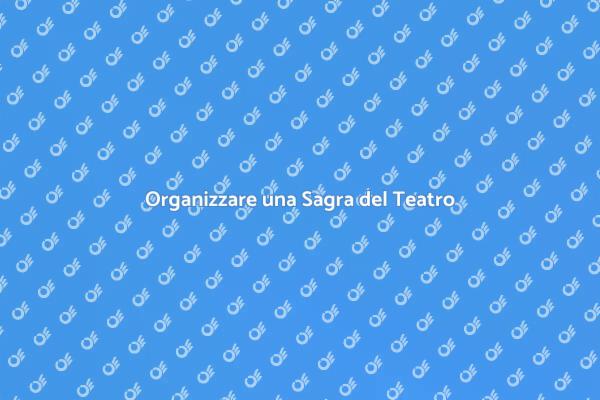 Come Coordinare una Sagra del Teatro