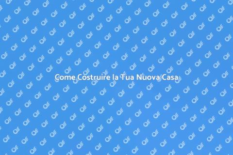 Costruire una Nuova Abitazione