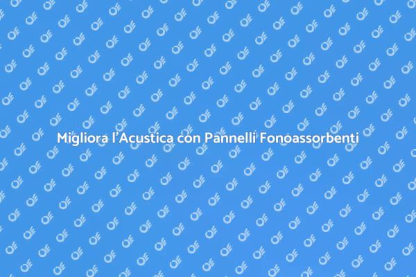 Fonoassorbenti: La Soluzione per il Rumore