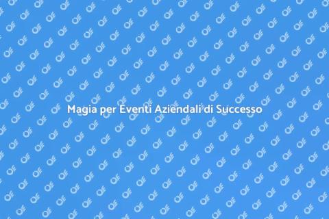 Noleggio Mago per Eventi Aziendali