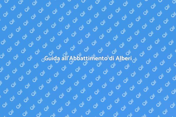 Come Gestire l'Abbattimento di Alberi