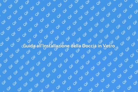 Installare Porta Doccia in Vetro