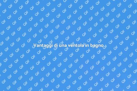 Ventola in bagno: comfort e salute
