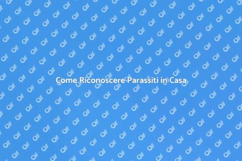 Diagnosticare Parassiti in Casa