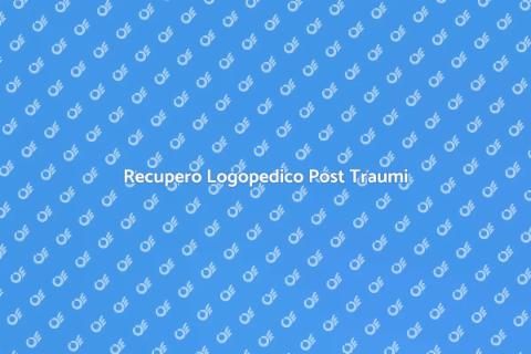 Riabilitazione Logopedica Post Traumi
