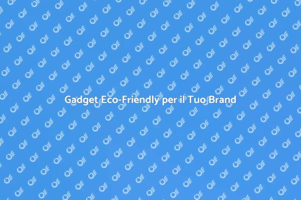 Realizza Gadget Eco-Friendly