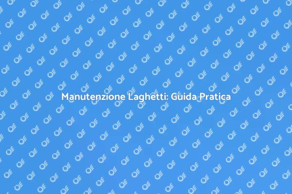 Cura dei Laghetti: Bellezza e Tranquillità