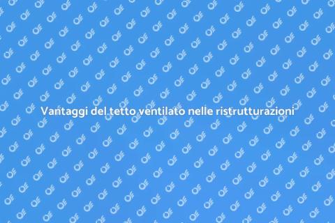 Tetto ventilato: efficienza e risparmio