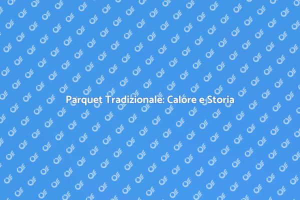 Riscopri il Parquet Tradizionale