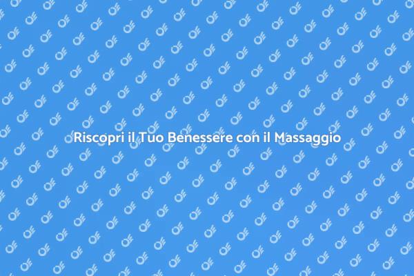 Il Massaggio: Chiave per il Benessere