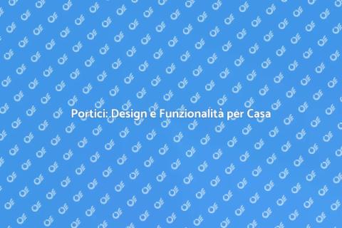Costruzione Portici: Funzionalità e Stile