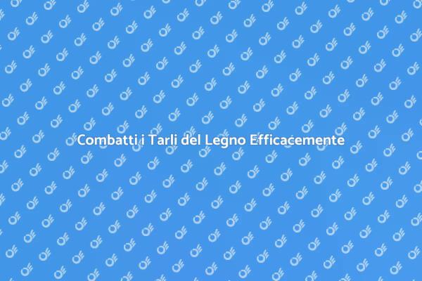 Liberati dai Tarli del Legno Ora