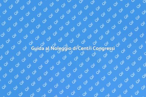 Noleggiare Centro Congressi per Eventi