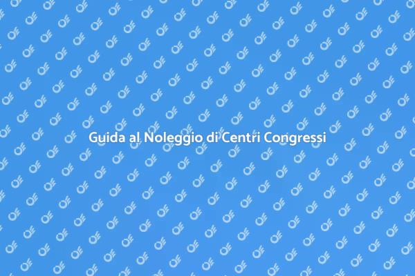 Come Scegliere un Centro Congressi