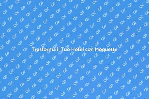 Rinnova il Tuo Hotel con Moquette