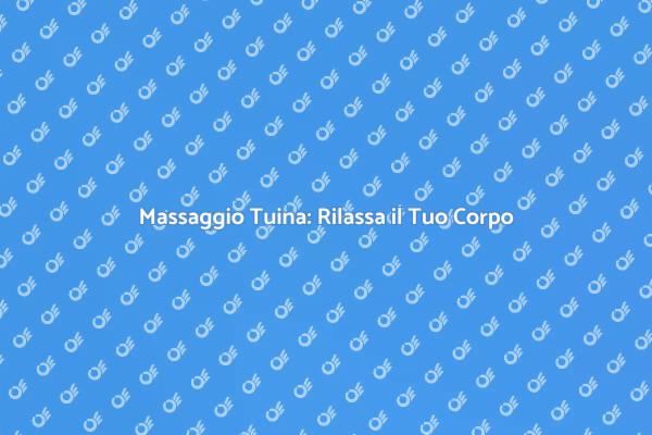 Massaggio Tuina: Riscopri il Benessere