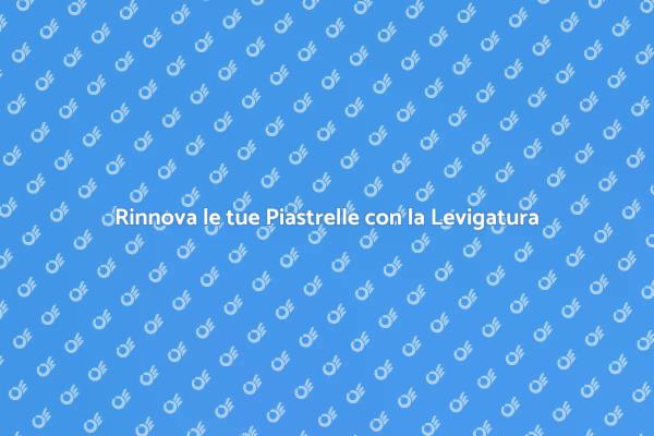 Rinnova le Piastrelle della Tua Casa