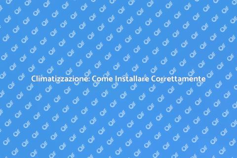 Impianto di Climatizzazione: Guida Pratica