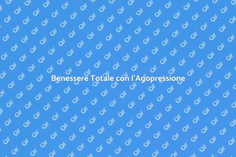 Agopressione per il Benessere Totale