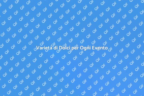 Dolci: Creatività e Gusto per Ogni Evento