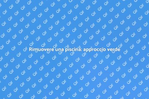 Rimozione piscina: guida ecologica