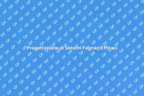 Sostituire o Progettare un Sistema Fognario