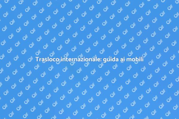 Trasferirsi all'estero: come portare i mobili