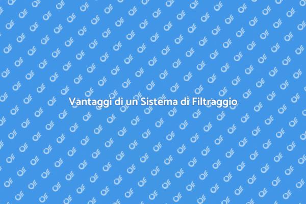 Perché Scegliere un Nuovo Filtraggio?