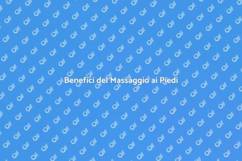 Massaggio ai Piedi: Salute e Benessere
