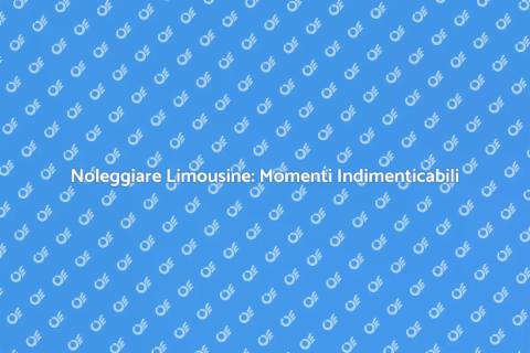 Affittare Limousine: Eleganza e Stile