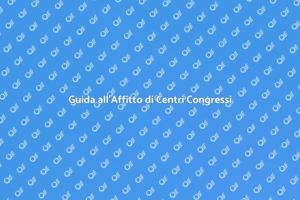 Come Scegliere un Centro Congressi
