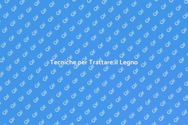 Guida al Trattamento del Legno