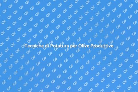 Potatura dell'Olivo: Arte e Tecnica